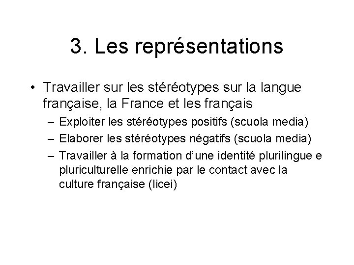 3. Les représentations • Travailler sur les stéréotypes sur la langue française, la France