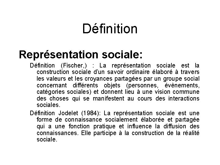 Définition Représentation sociale: Définition (Fischer, ) : La représentation sociale est la construction sociale