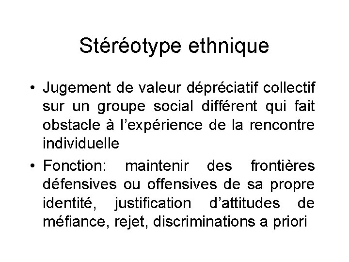 Stéréotype ethnique • Jugement de valeur dépréciatif collectif sur un groupe social différent qui