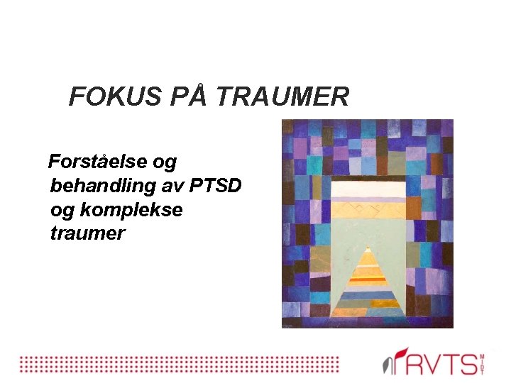 FOKUS PÅ TRAUMER Forståelse og behandling av PTSD og komplekse traumer 