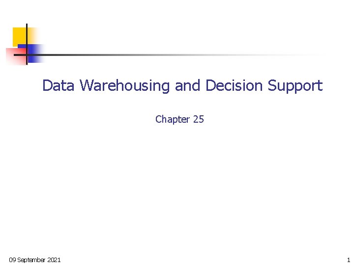 Data Warehousing and Decision Support Chapter 25 09 September 2021 1 