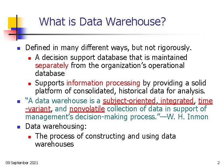 What is Data Warehouse? n n n Defined in many different ways, but not