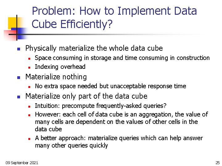 Problem: How to Implement Data Cube Efficiently? n Physically materialize the whole data cube