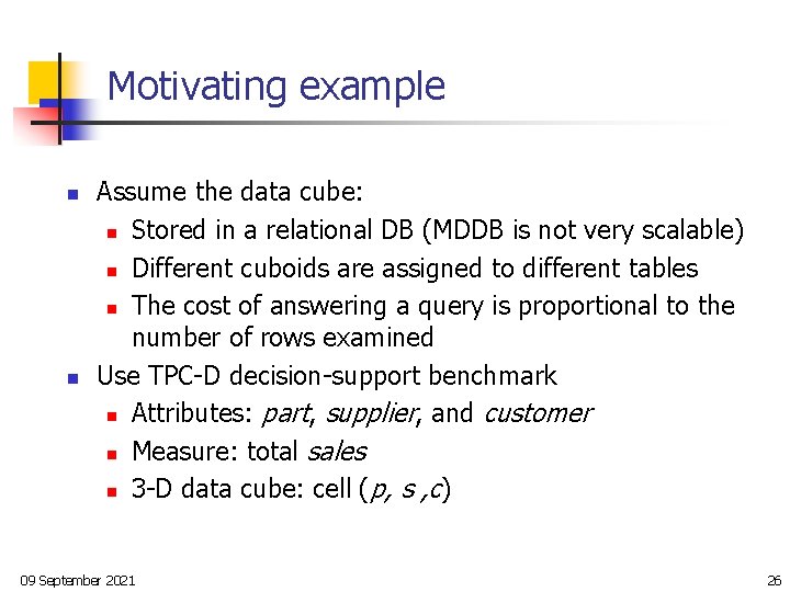 Motivating example n n Assume the data cube: n Stored in a relational DB