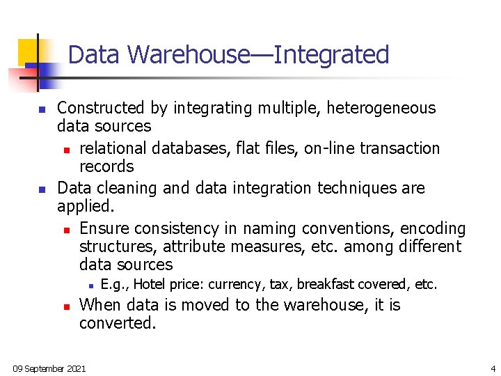 Data Warehouse—Integrated n n Constructed by integrating multiple, heterogeneous data sources n relational databases,