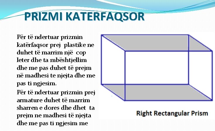 PRIZMI KATERFAQSOR Për të ndertuar prizmin katërfaqsor prej plastike ne duhet të marrim një