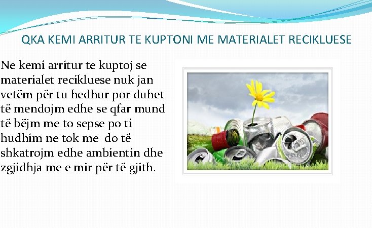 QKA KEMI ARRITUR TE KUPTONI ME MATERIALET RECIKLUESE Ne kemi arritur te kuptoj se