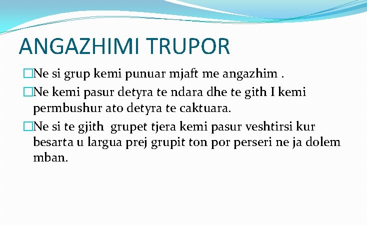 ANGAZHIMI TRUPOR �Ne si grup kemi punuar mjaft me angazhim. �Ne kemi pasur detyra