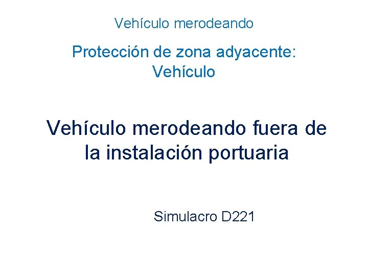 Vehículo merodeando Protección de zona adyacente: Vehículo merodeando fuera de la instalación portuaria Simulacro