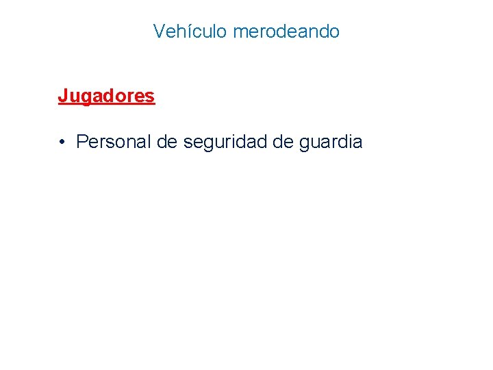 Vehículo merodeando Jugadores • Personal de seguridad de guardia 