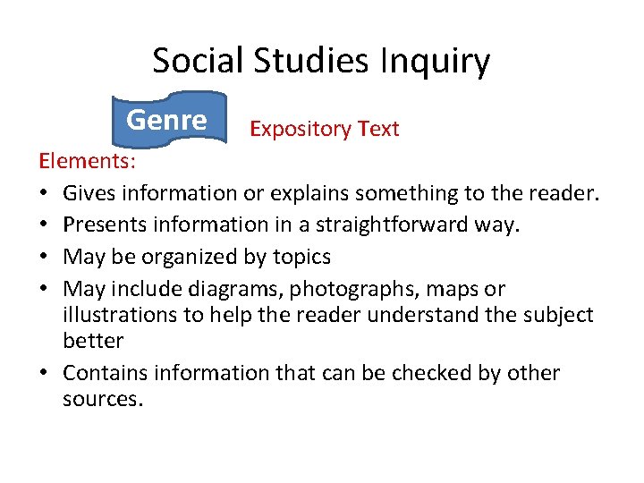 Social Studies Inquiry Genre Expository Text Elements: • Gives information or explains something to