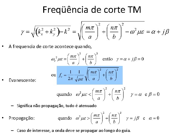 Freqüência de corte TM • A frequencia de corte acontece quando, • Evanescente: –