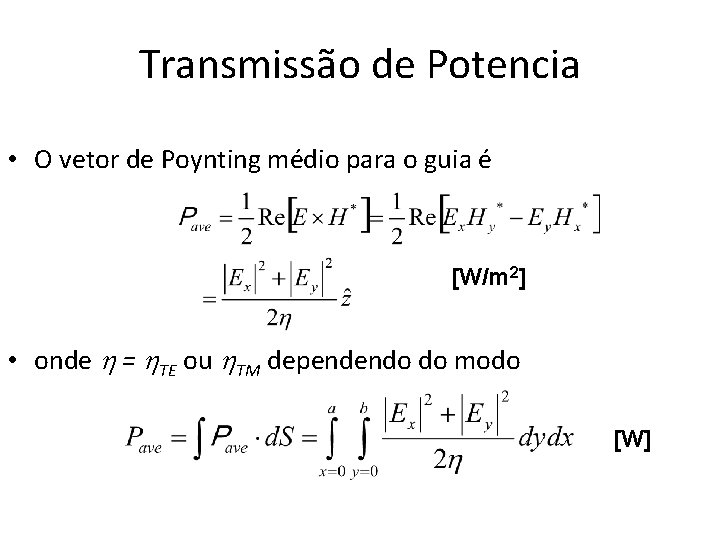 Transmissão de Potencia • O vetor de Poynting médio para o guia é [W/m