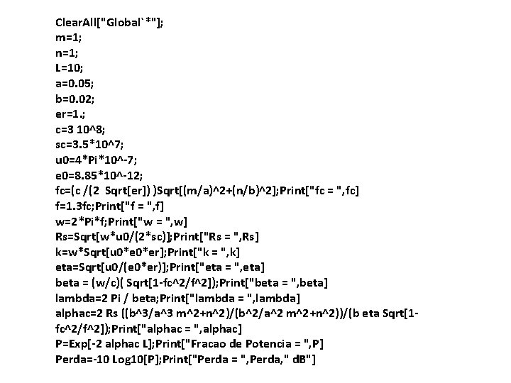 Clear. All["Global`*"]; m=1; n=1; L=10; a=0. 05; b=0. 02; er=1. ; c=3 10^8; sc=3.