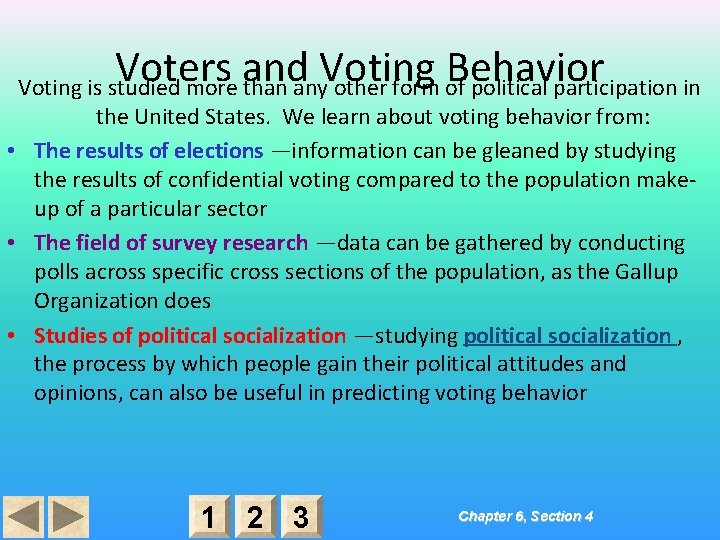 Voters and Voting Behavior Voting is studied more than any other form of political