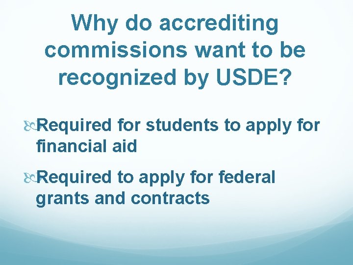 Why do accrediting commissions want to be recognized by USDE? Required for students to