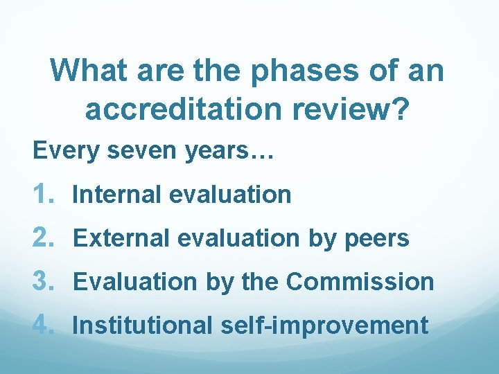 What are the phases of an accreditation review? Every seven years… 1. Internal evaluation