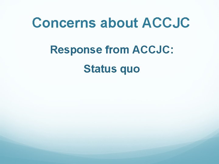 Concerns about ACCJC Response from ACCJC: Status quo 