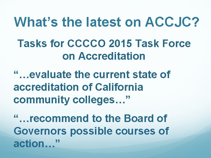 What’s the latest on ACCJC? Tasks for CCCCO 2015 Task Force on Accreditation “…evaluate