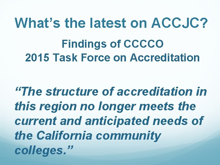 What’s the latest on ACCJC? Findings of CCCCO 2015 Task Force on Accreditation “The