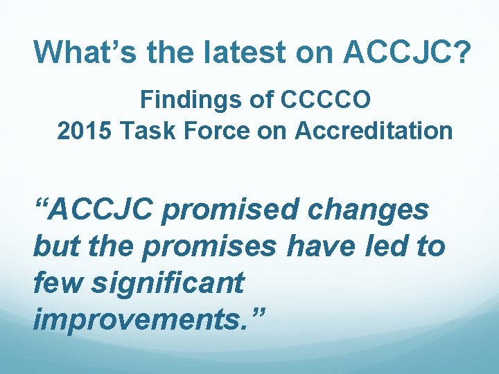 What’s the latest on ACCJC? Findings of CCCCO 2015 Task Force on Accreditation “ACCJC