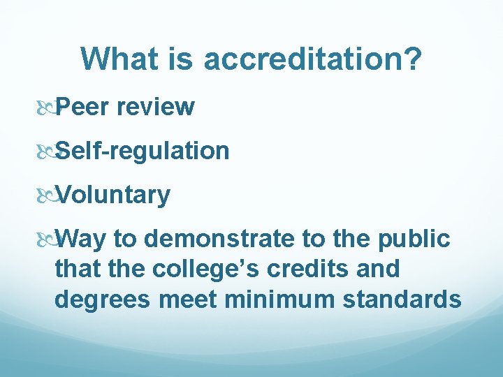 What is accreditation? Peer review Self-regulation Voluntary Way to demonstrate to the public that