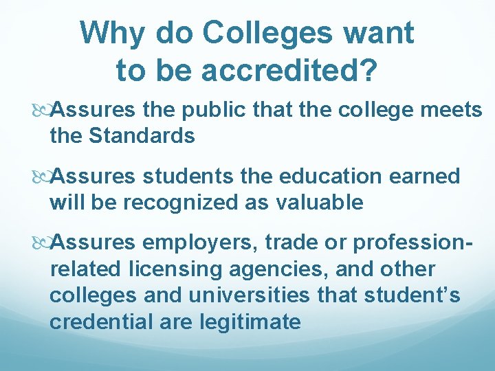 Why do Colleges want to be accredited? Assures the public that the college meets