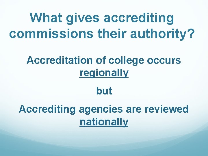 What gives accrediting commissions their authority? Accreditation of college occurs regionally but Accrediting agencies