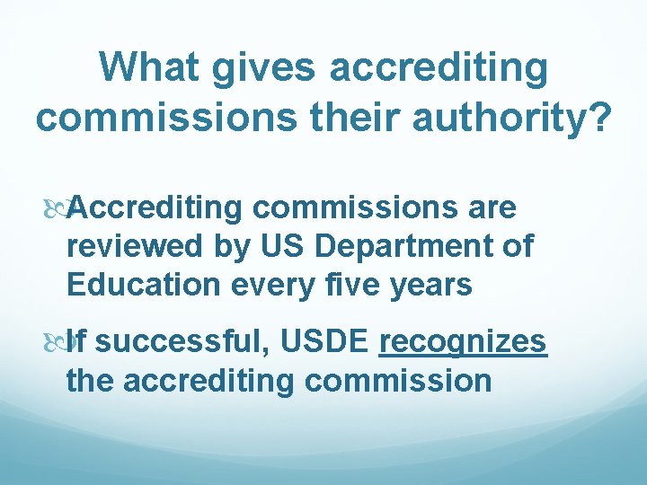 What gives accrediting commissions their authority? Accrediting commissions are reviewed by US Department of