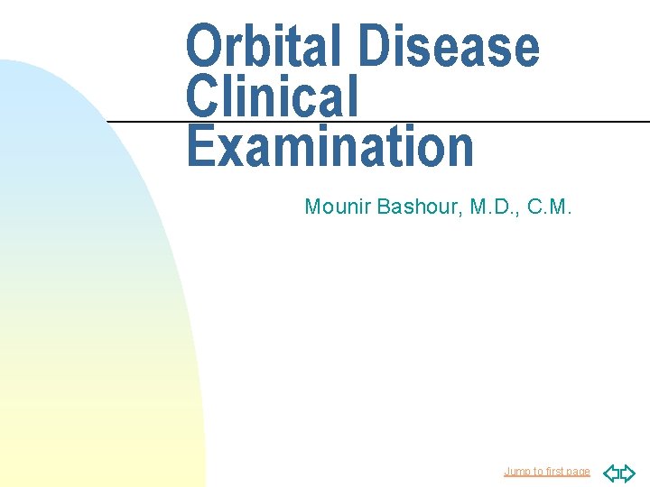 Orbital Disease Clinical Examination Mounir Bashour, M. D. , C. M. Jump to first