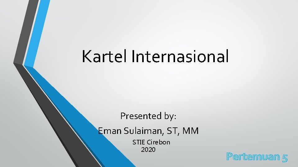 Kartel Internasional Presented by: Eman Sulaiman, ST, MM STIE Cirebon 2020 Pertemuan 5 