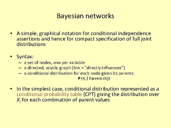 Bayesian networks • A simple, graphical notation for conditional independence assertions and hence for