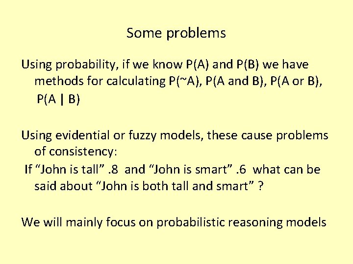 Some problems Using probability, if we know P(A) and P(B) we have methods for