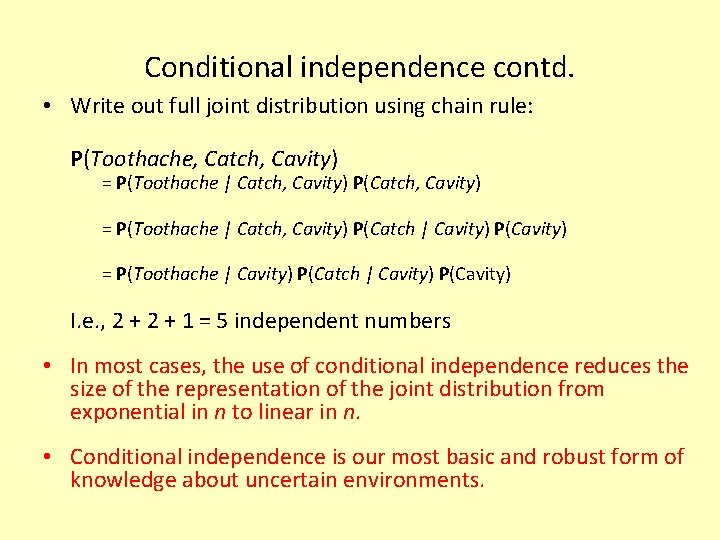 Conditional independence contd. • Write out full joint distribution using chain rule: P(Toothache, Catch,