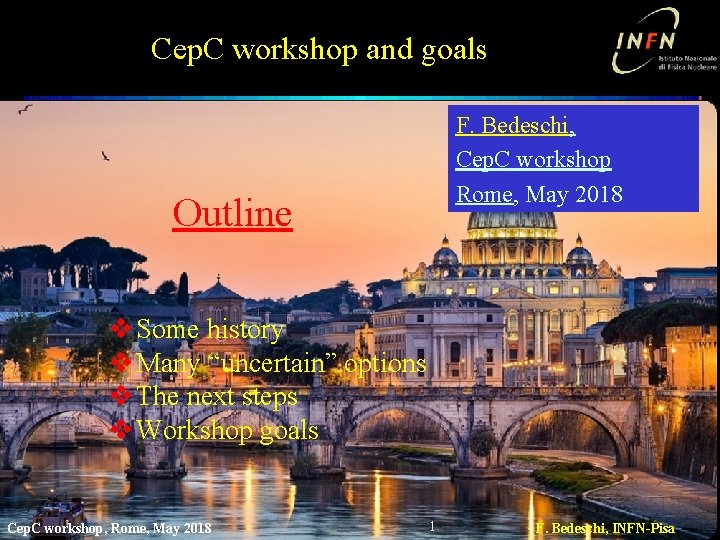 Cep. C workshop and goals F. Bedeschi, Cep. C workshop Rome, May 2018 Outline