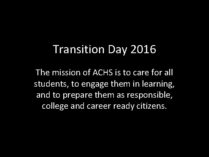 Transition Day 2016 The mission of ACHS is to care for all students, to