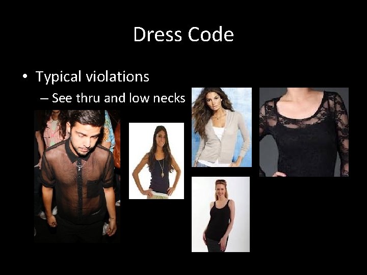 Dress Code • Typical violations – See thru and low necks 