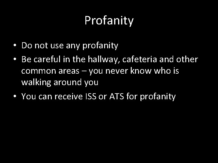 Profanity • Do not use any profanity • Be careful in the hallway, cafeteria