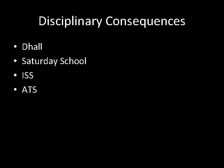 Disciplinary Consequences • • Dhall Saturday School ISS ATS 