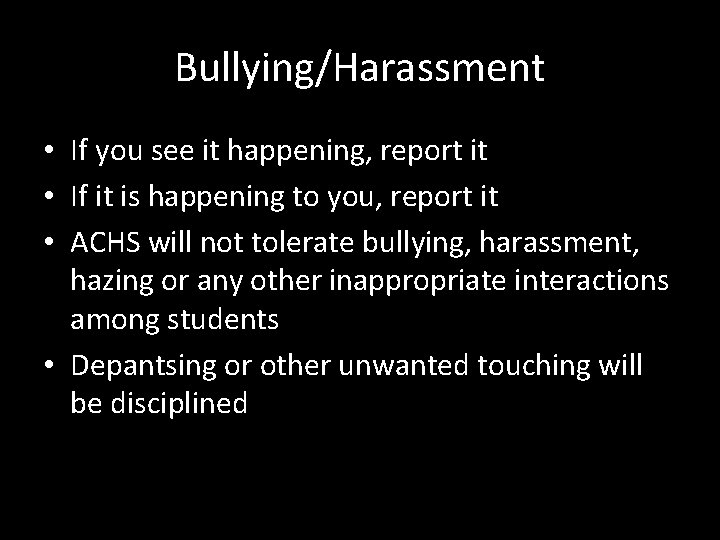 Bullying/Harassment • If you see it happening, report it • If it is happening