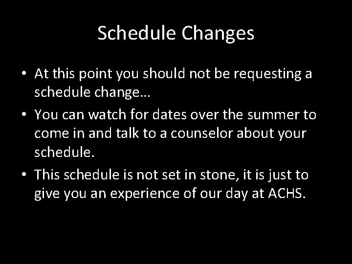 Schedule Changes • At this point you should not be requesting a schedule change…