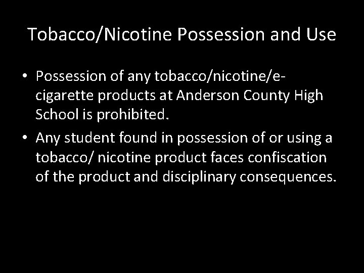 Tobacco/Nicotine Possession and Use • Possession of any tobacco/nicotine/ecigarette products at Anderson County High