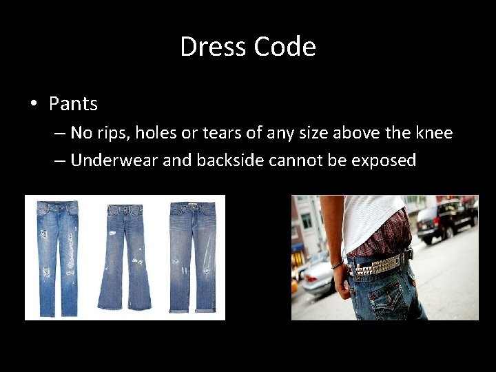 Dress Code • Pants – No rips, holes or tears of any size above