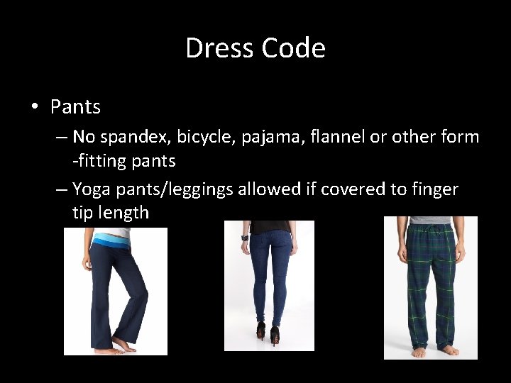 Dress Code • Pants – No spandex, bicycle, pajama, flannel or other form -fitting