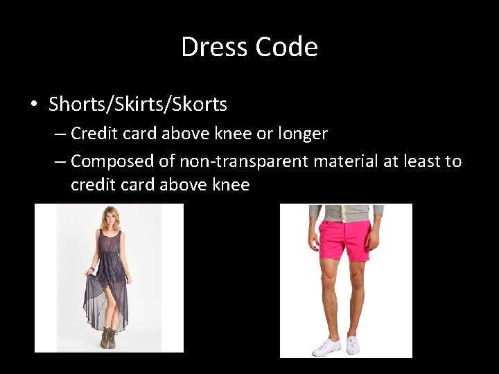 Dress Code • Shorts/Skirts/Skorts – Credit card above knee or longer – Composed of