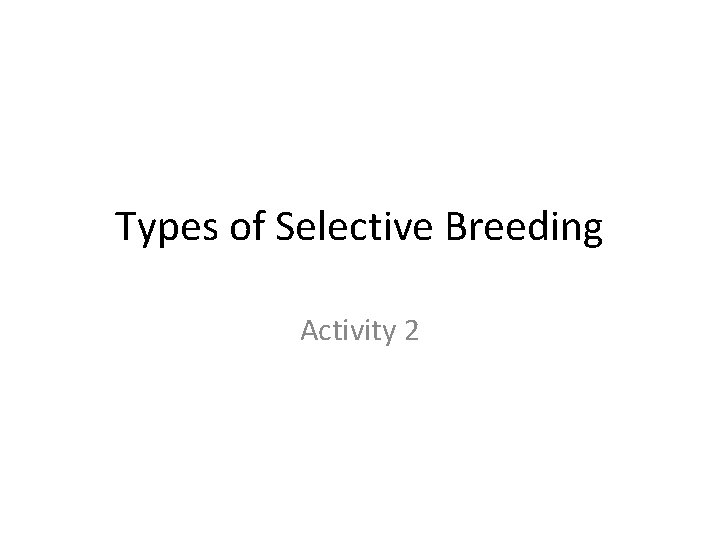 Types of Selective Breeding Activity 2 