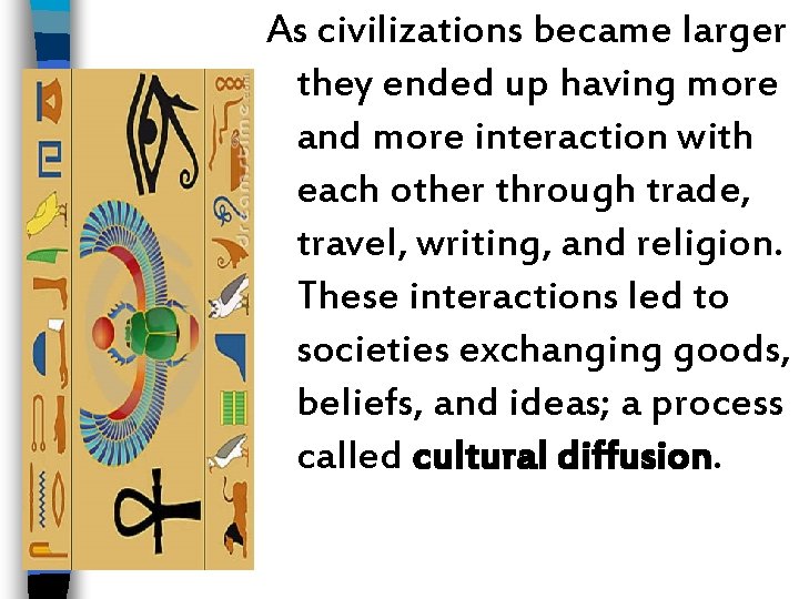 As civilizations became larger they ended up having more and more interaction with each