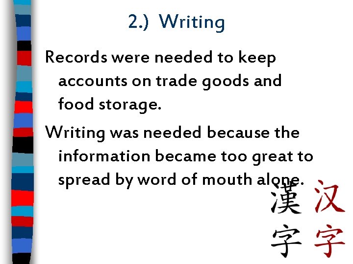 2. ) Writing Records were needed to keep accounts on trade goods and food