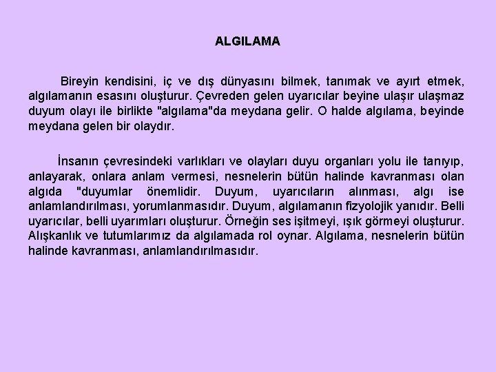 ALGILAMA Bireyin kendisini, iç ve dış dünyasını bilmek, tanımak ve ayırt etmek, algılamanın esasını