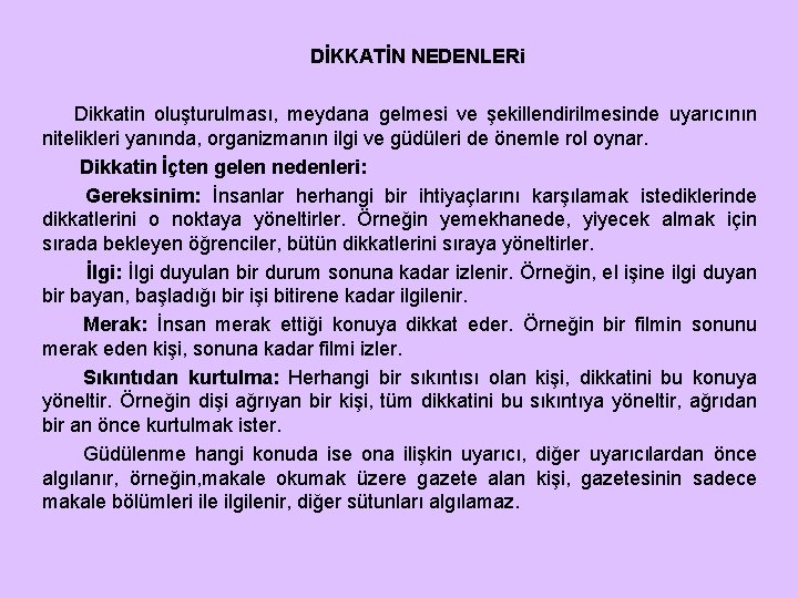 DİKKATİN NEDENLERi Dikkatin oluşturulması, meydana gelmesi ve şekillendirilmesinde uyarıcının nitelikleri yanında, organizmanın ilgi ve